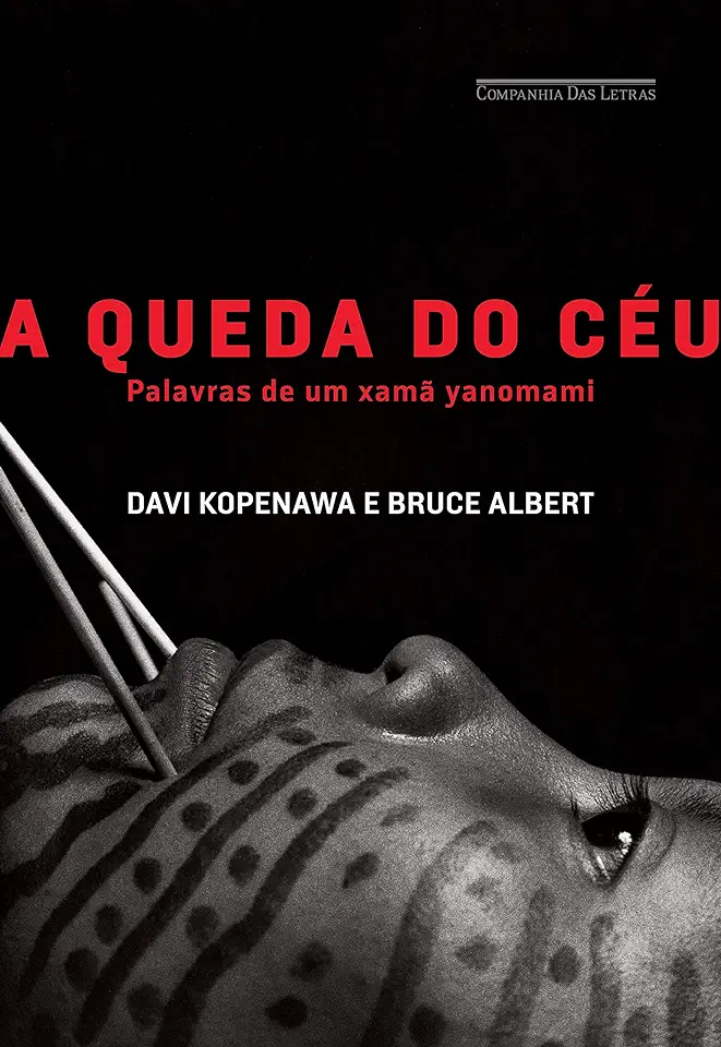 Capa do Livro A Queda do Céu- Palavras de um Xamã Yanomami - Davi Kopenawa e Bruce Albert