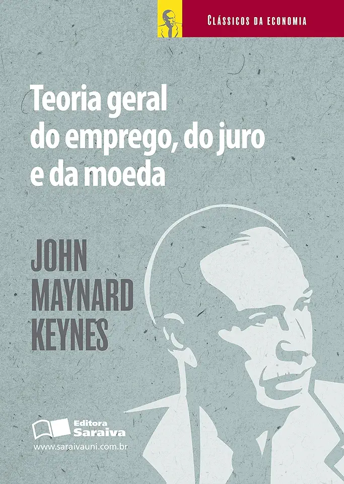 The General Theory of Employment, Interest and Money - John Maynard Keynes