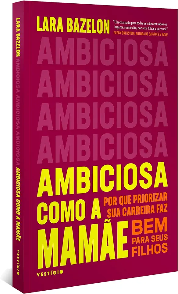 Capa do Livro Ambiciosa como a mamãe- Por que priorizar sua carreira faz bem para seus filhos - Bazelon, Lara