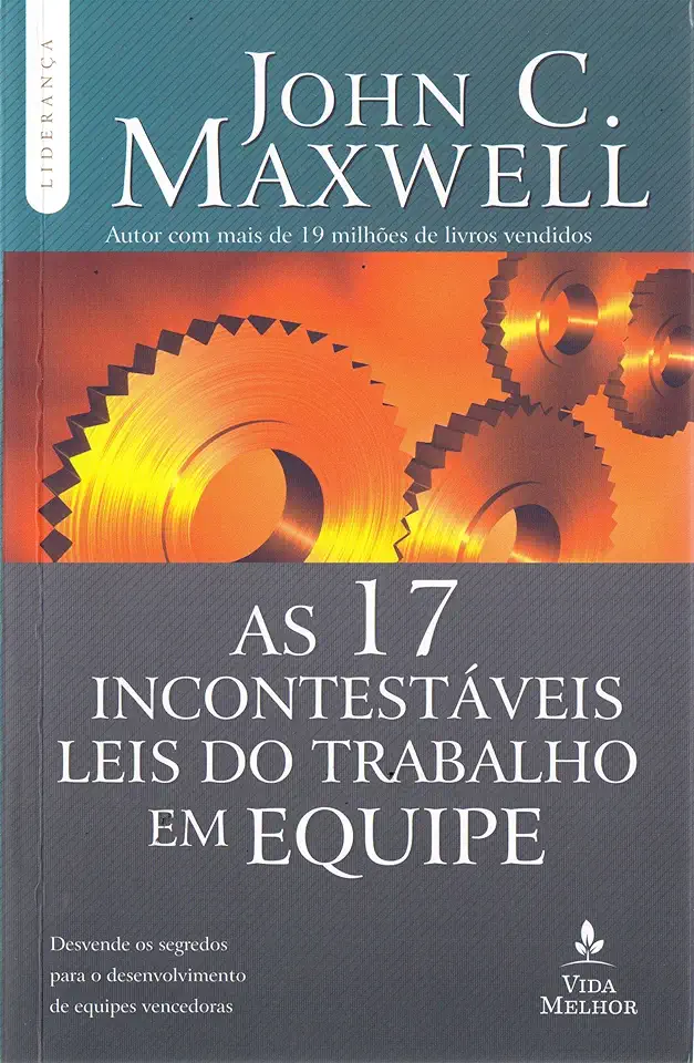 Capa do Livro As 17 Incontestáveis Leis do Trabalho Em Equipe - John C. Maxwell