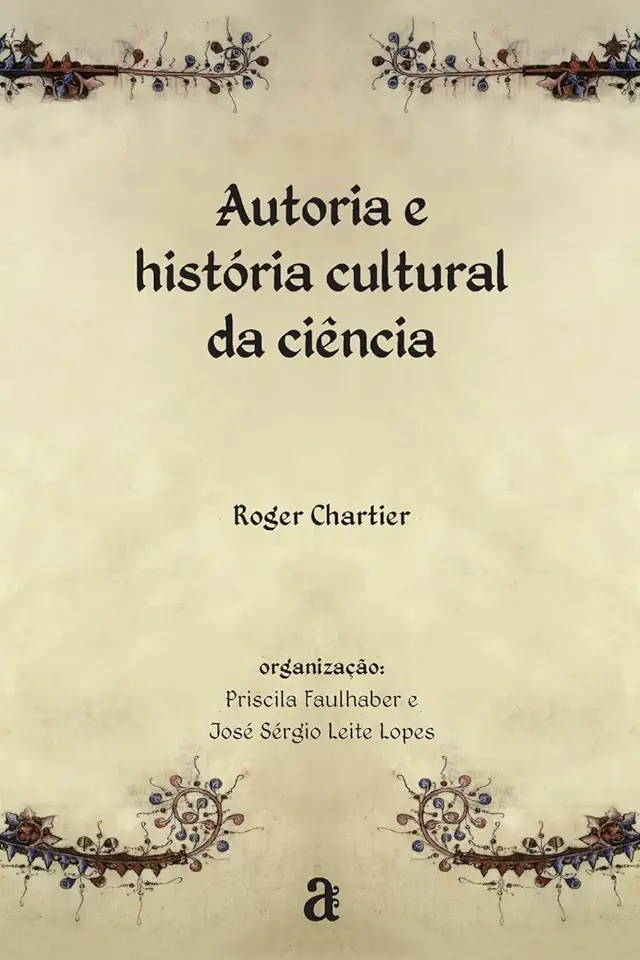 Capa do Livro Autoria e História Cultural da Ciência - Roger Chartier