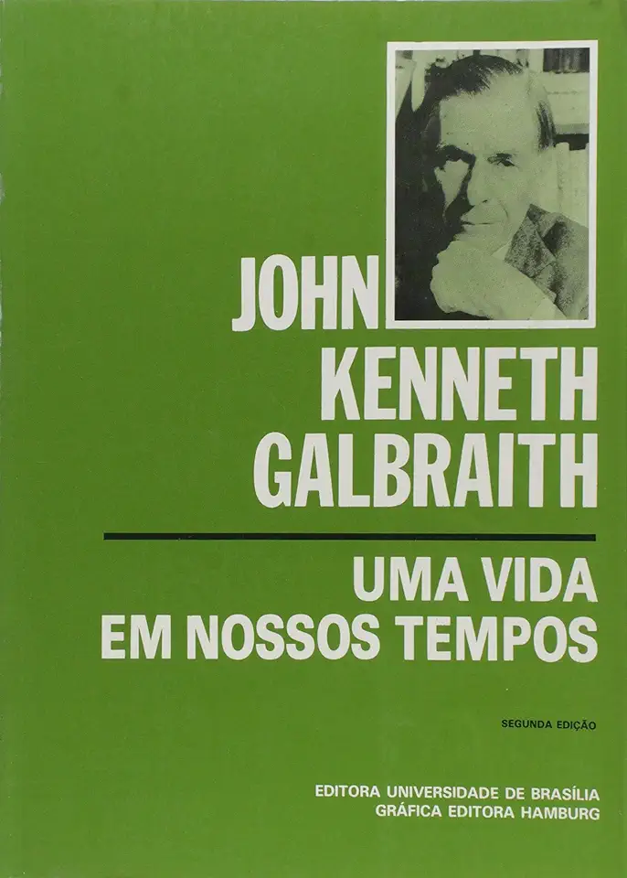 Capa do Livro Uma Vida Em Nossos Tempos - John Kenneth Galbraith