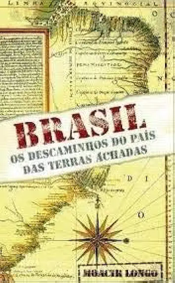 Capa do Livro Brasil os Descaminhos do País das Terras Achadas - Moacir Longo