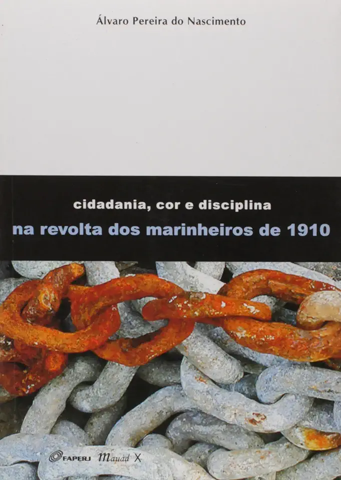 Capa do Livro Cidadania, Cor e Disciplina na Revolta dos Marinheiros de 1910 - Álvaro Pereira do Nascimento