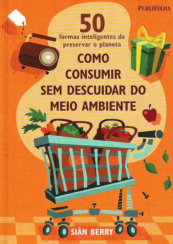 Capa do Livro Como Consumir sem Descuidar do Meio Ambiente - Siân Berry