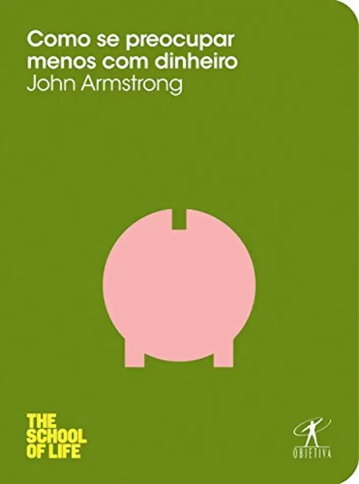 Capa do Livro Como Se Preocupar Menos Com Dinheiro - John Armstrong