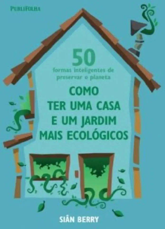 Capa do Livro Como Ter uma Casa e um Jardim Mais Ecológicos - Siân Berry