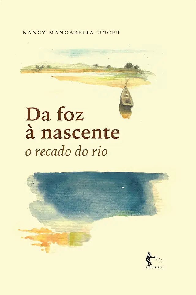 Capa do Livro Da Foz a Nascente - o Recado do Rio - Nancy Mangabeira Unger