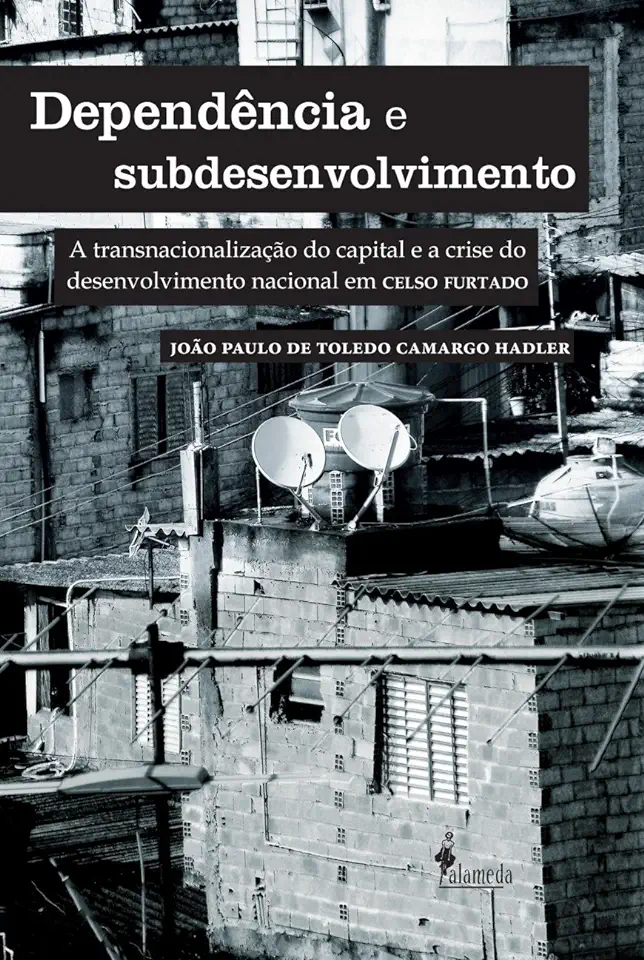 Capa do Livro Dependência e Subdesenvolvimento - João Paulo de Toledo Camargo Hadler