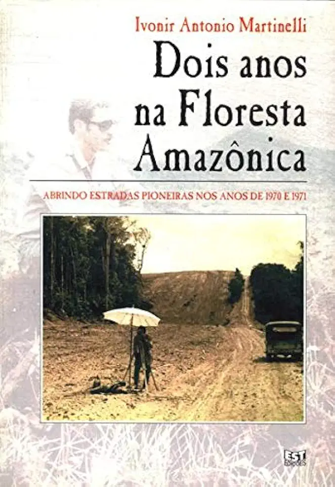Two Years in the Amazon Rainforest - Ivonir Antonio Martinelli