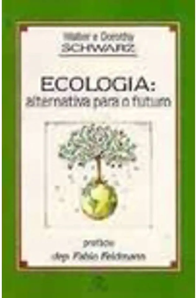 Capa do Livro Ecologia- Alternativa para o Futuro - Walter e Dorothy Schwarz