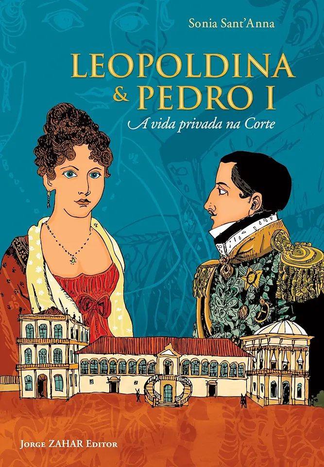 Capa do Livro Leopoldina and Pedro I - Private Life in Court - Sonia Santanna