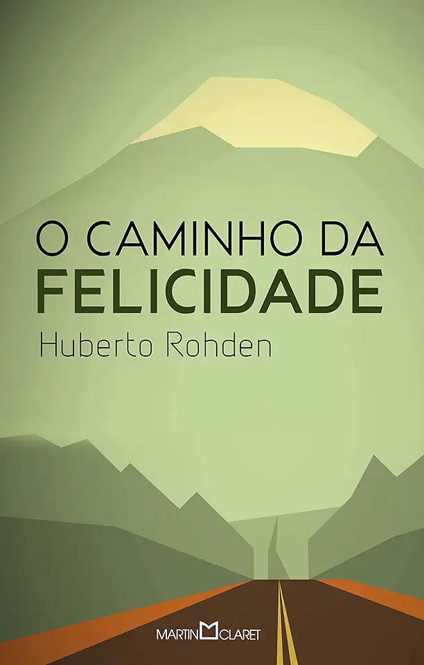 Capa do Livro O Caminho da Felicidade - Rohden Huberto