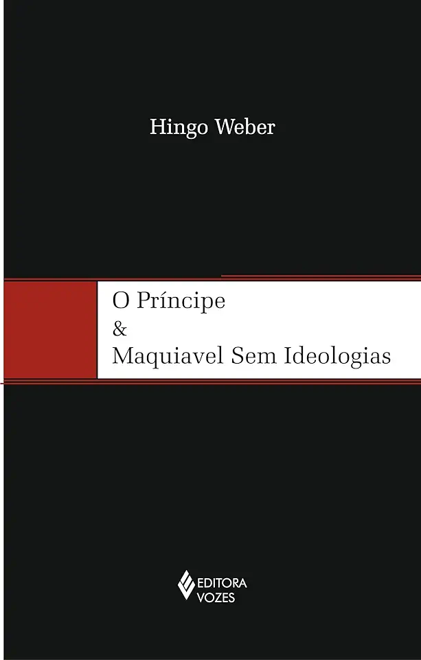 Capa do Livro O príncipe & Maquiavel sem ideologias - Hingo Weber