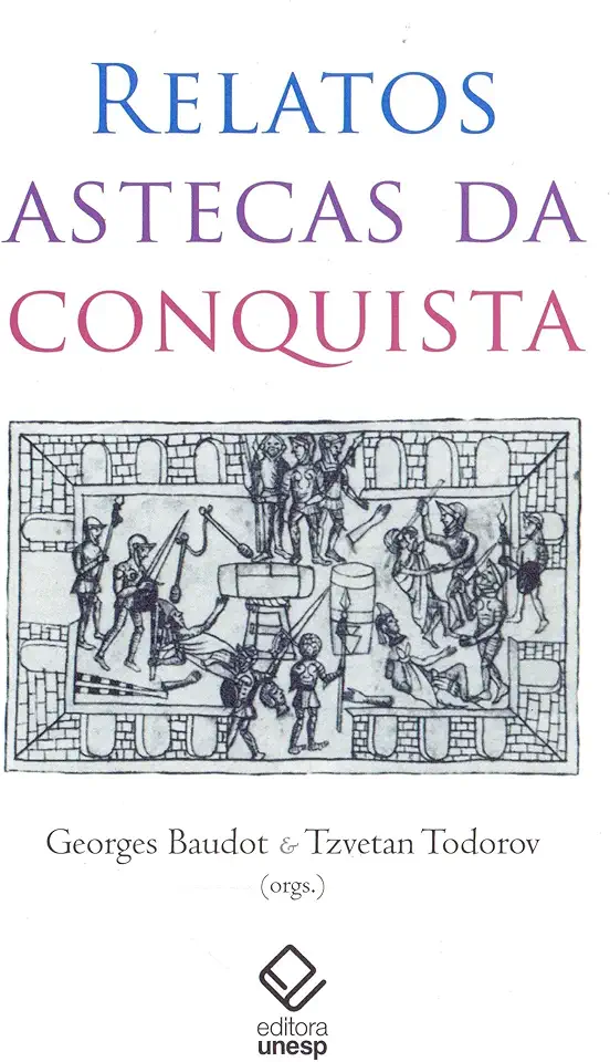 Capa do Livro Relatos astecas da conquista - Baudot, Georges/ Todorov, Tzvetan