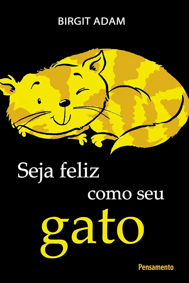 Capa do Livro Seja Feliz Como Seu Gato - Birgit Adam