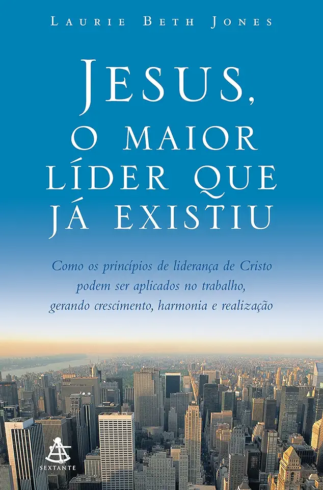 Capa do Livro Jesus, o Maior Líder Que já Existiu - Laurie Beth Jones