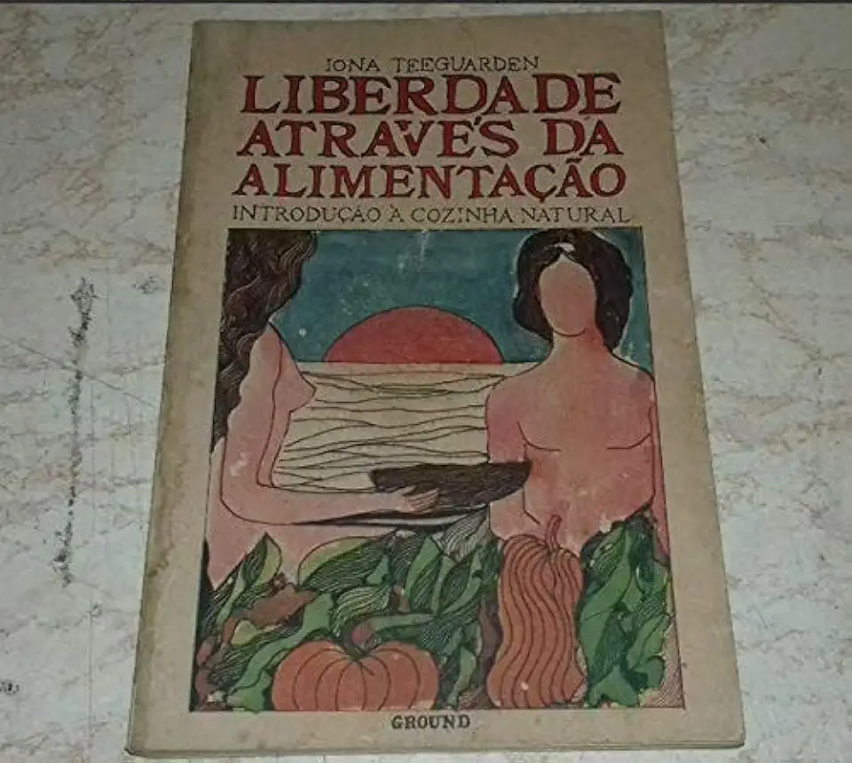 Capa do Livro Liberdade Através da Alimentação - Iona Teeguarden