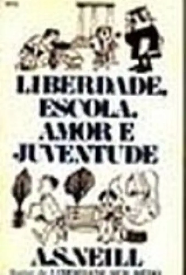 Capa do Livro Liberdade, Escola, Amor e Juventude - A. S. Neill