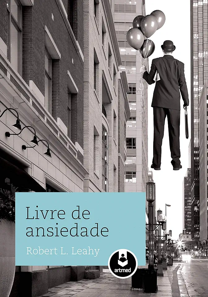 Capa do Livro Livre de Ansiedade - Robert L. Leahy