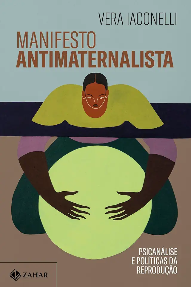 Capa do Livro Manifesto antimaternalista: Psicanálise e políticas da reprodução - Vera Iaconelli