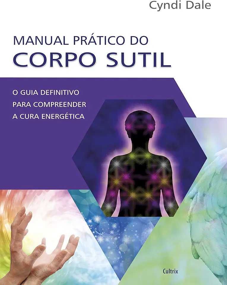 Capa do Livro Manual Prático do Corpo Sutil: O Guia Definitivo Para Compreender a Cura Energética - Cyndi Dale