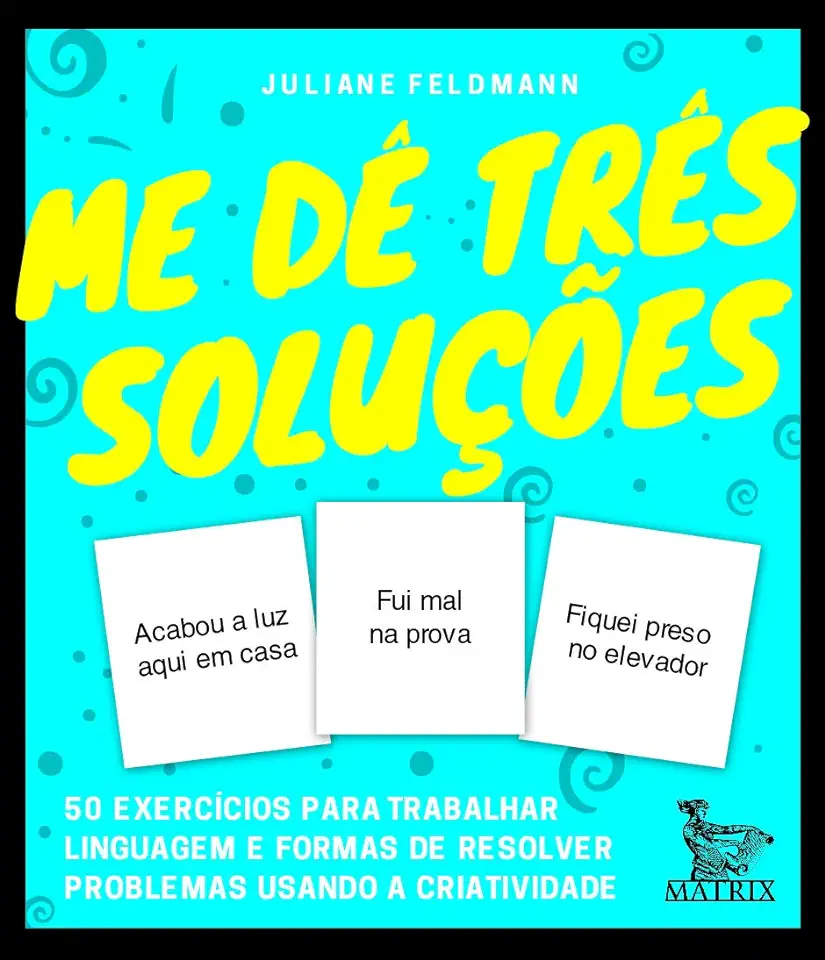 Capa do Livro Me dê três soluções - 50 exercícios para trabalhar linguagem e formas de resolver problemas usando a criatividade - Feldmann, Juliane