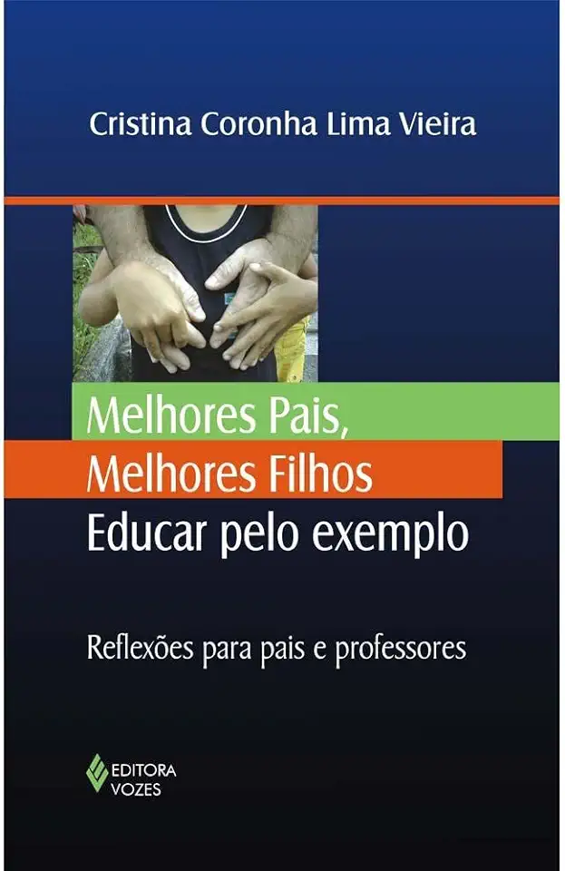 Capa do Livro Melhores Pais, Melhores Filhos: Educar Pelo Exemplo - Cristina Coronha Lima Vieira