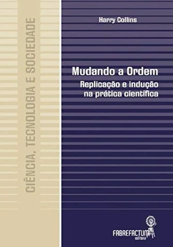 Capa do Livro Mudando a Ordem Replicação e Indução na Prática Científica - Harry Collins