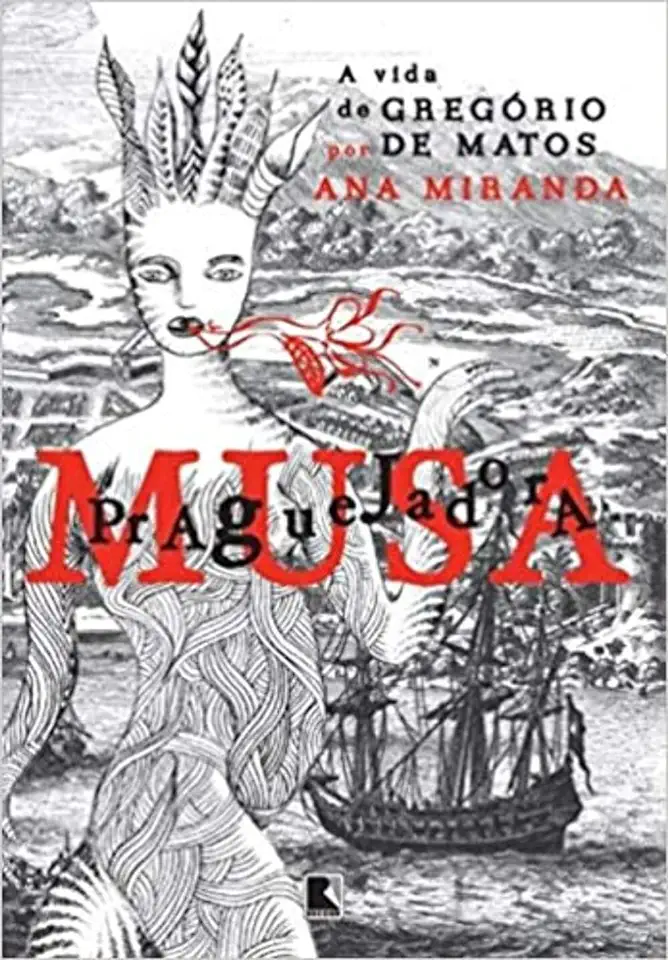 Capa do Livro Musa Praguejadora: A Vida de Gregório de Matos - Ana Miranda