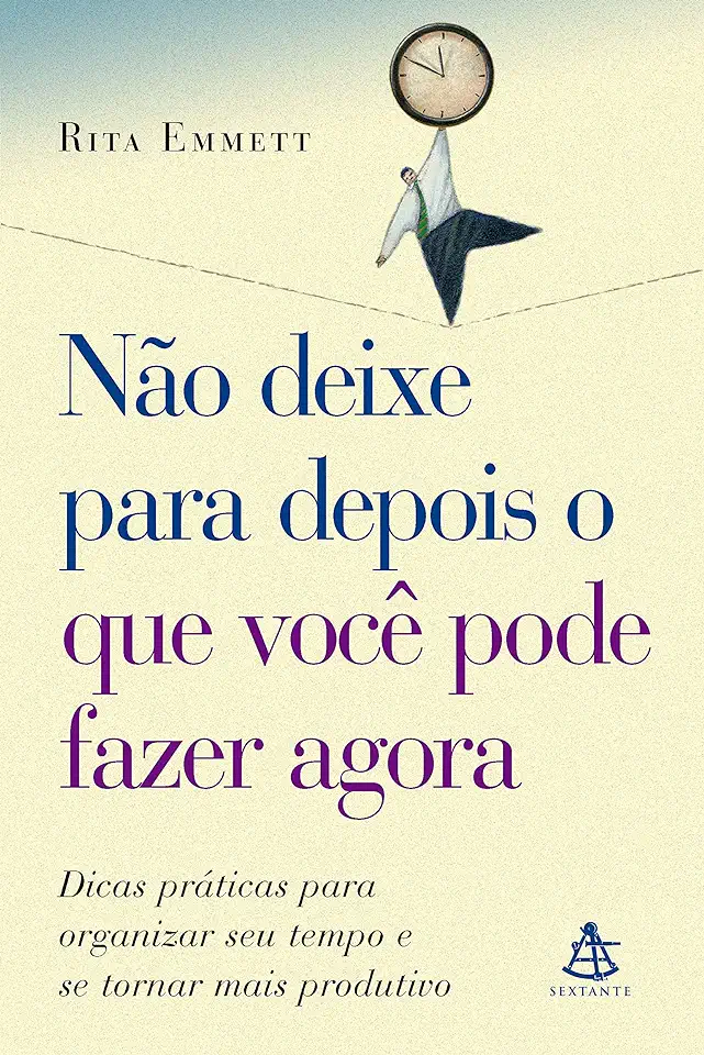 Capa do Livro Não Deixe para Depois o Que Você Pode Fazer Agora - Rita Emmett