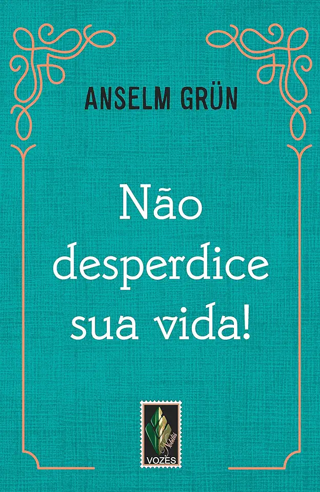 Capa do Livro Não Desperdice sua Vida - Anselm Grün