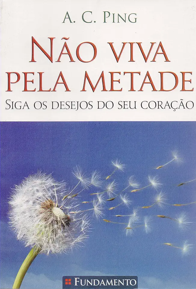 Capa do Livro Não Viva Pela Metade - A. C. Ping