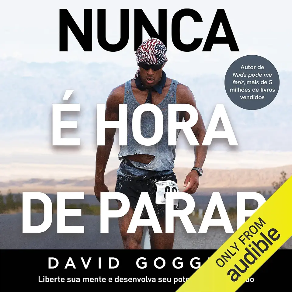 Capa do Livro Nunca é hora de parar: Liberte sua mente e desenvolva seu potencial inexplorado - David Goggins