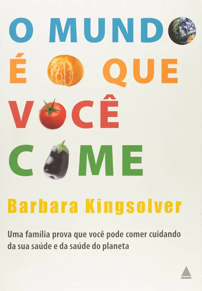 Capa do Livro O Mundo é o Que Você Come - Barbara Kingsolver