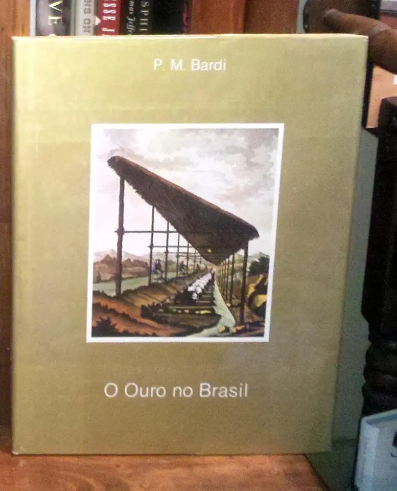 O Ouro no Brasil - P. M. Bardi