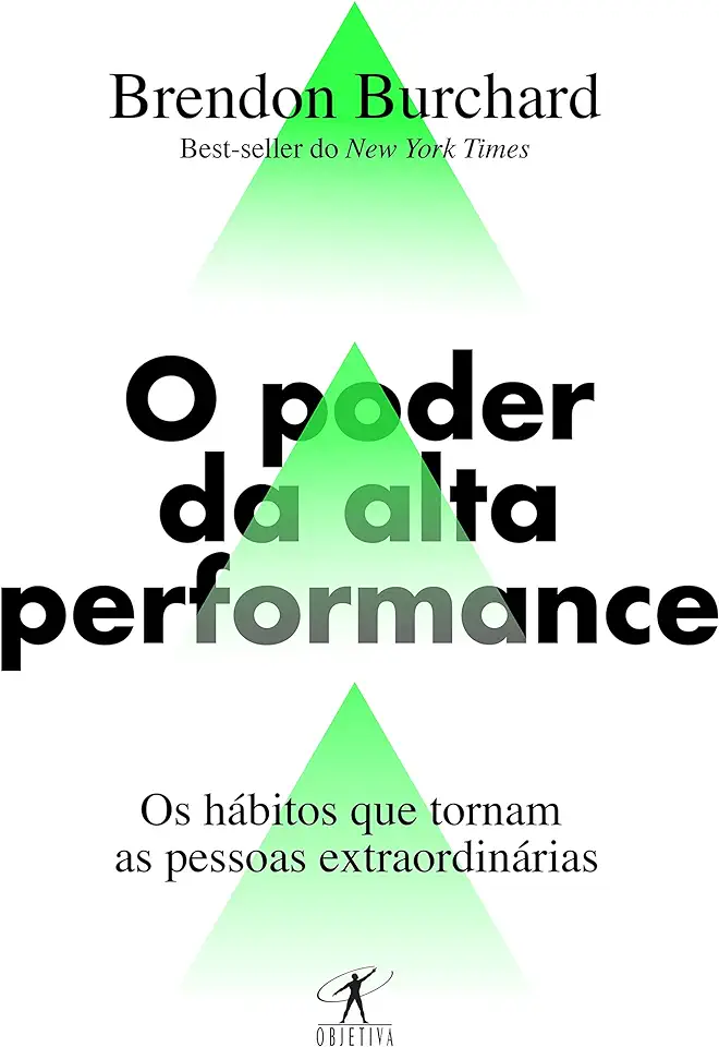 Capa do Livro O Poder da Alta Performance - Os Hábitos que Tornam as Pessoas Extraordinárias - Brendon Burchard