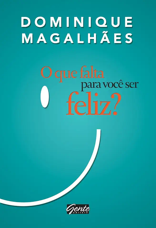 Capa do Livro O Que Falta para Voce Ser Feliz - Dominique Magalhães