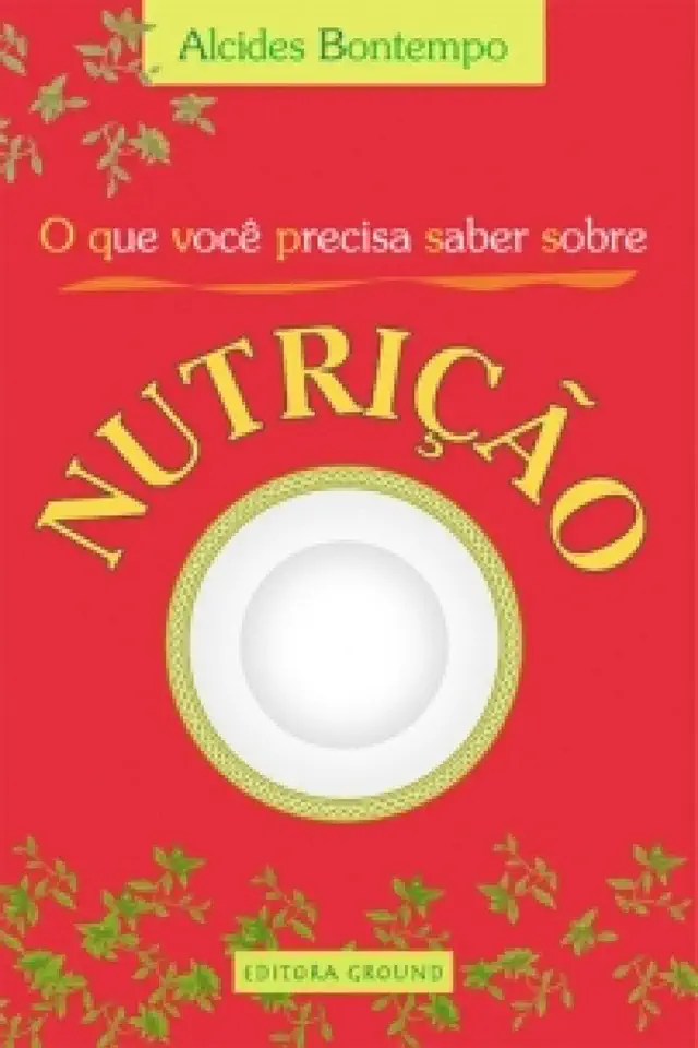 Capa do Livro O Que Você Precisa Saber Sobre Nutrição - Alcides Bontempo