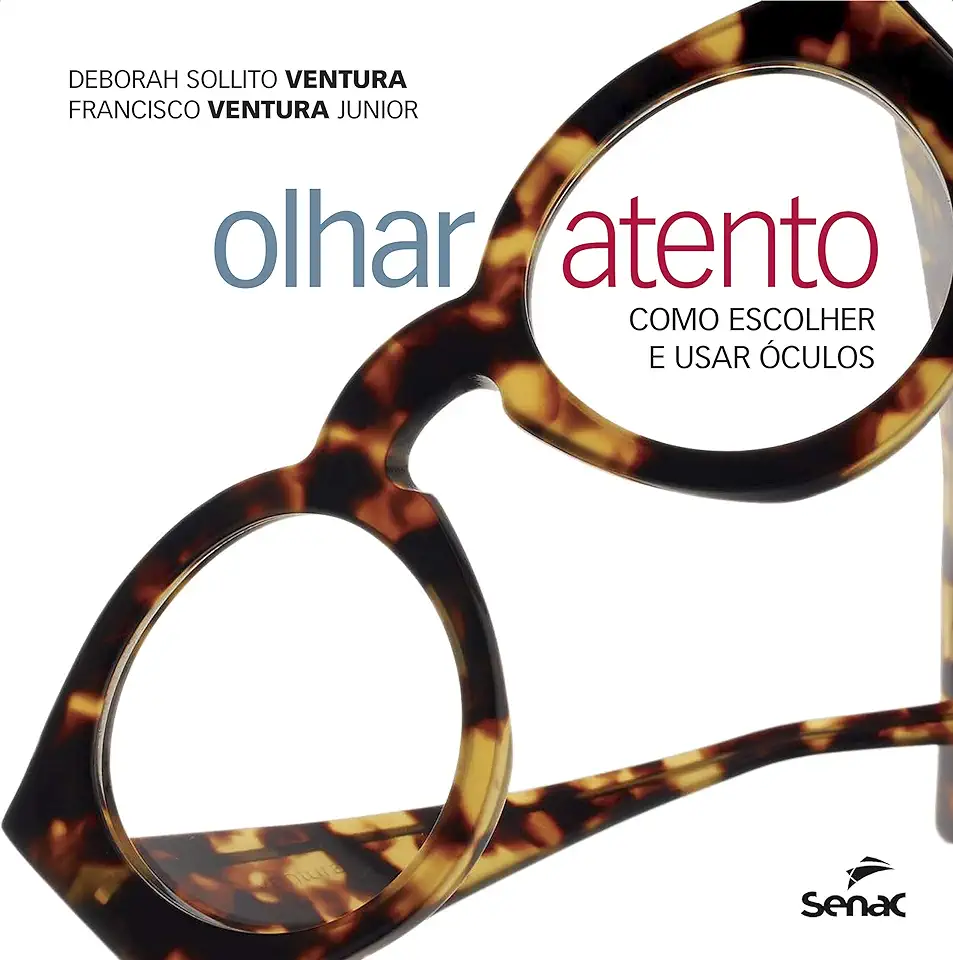 Capa do Livro Olhar Atento - Como Escolher e Usar Óculos - Deborah Sollito Ventura / Francisco Ventura Junior