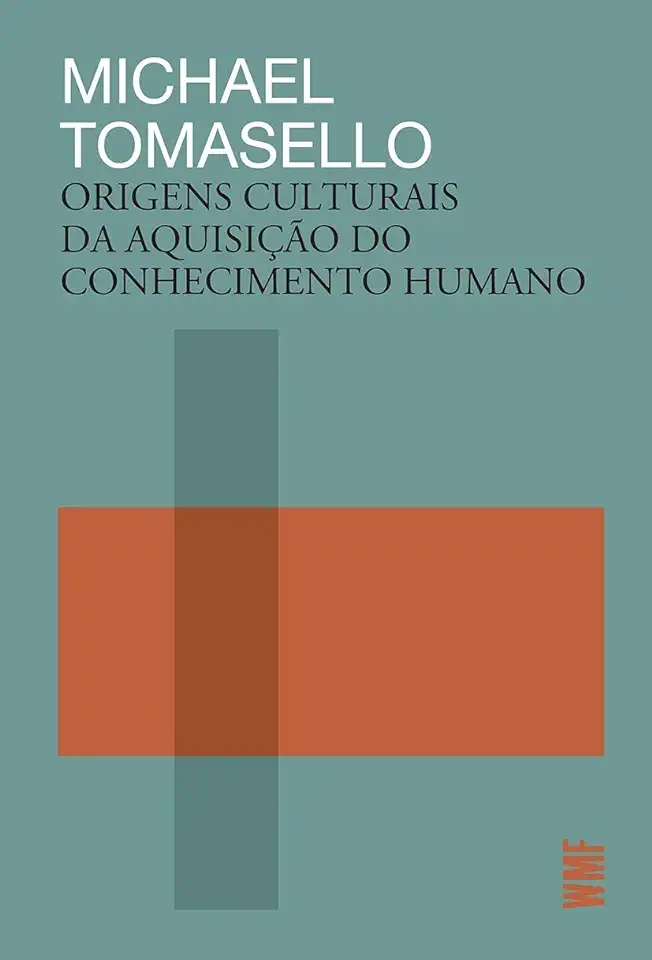 Capa do Livro Origens Culturais da Aquisição do Conhecimento Humano - Michael Tomasello