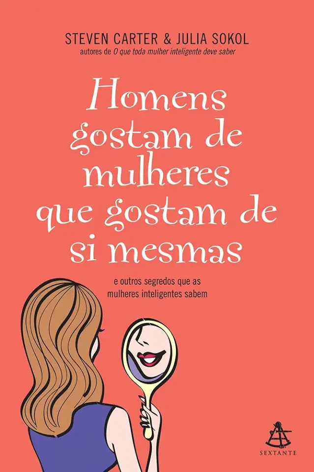 Capa do Livro Os Homens Gostam de Mulheres Que Gostam de Si Mesmas - Steven Carter e Julia Sokol