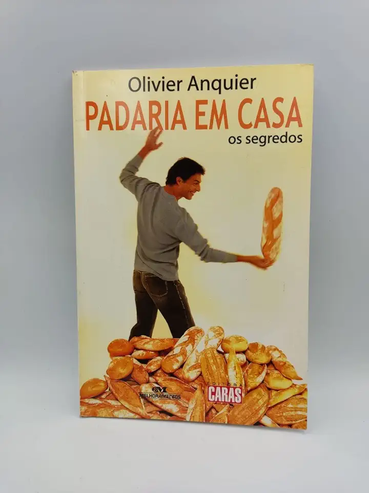 Padaria Em Casa - os Segredos - Olivier Anquier