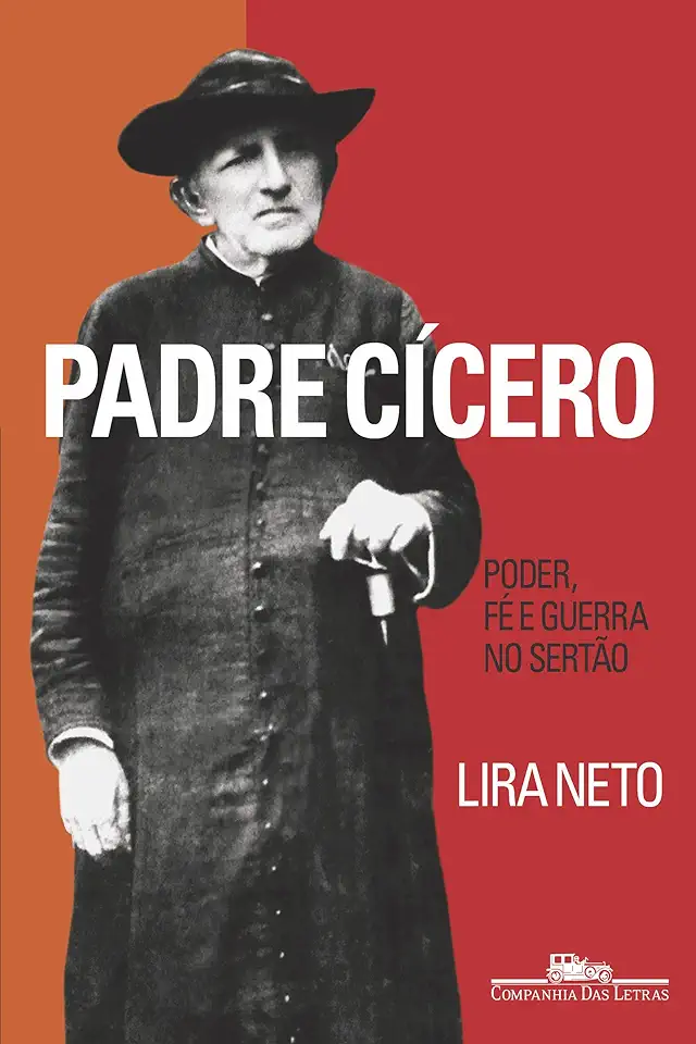 Capa do Livro Padre Cícero - Poder, Fé e Guerra no Sertão - Lira Neto