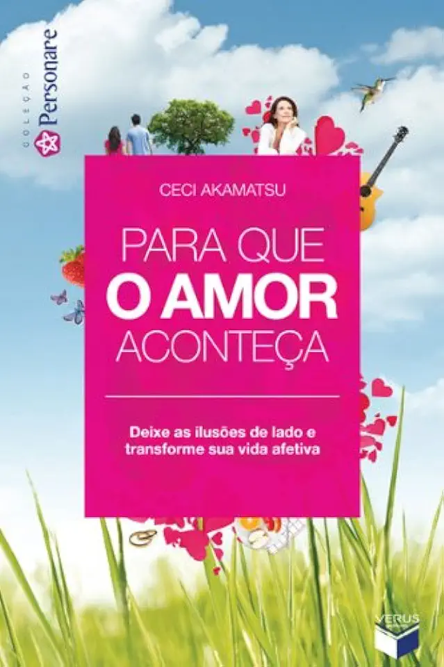 Capa do Livro Para Que o Amor Aconteça - Ceci Akamatsu