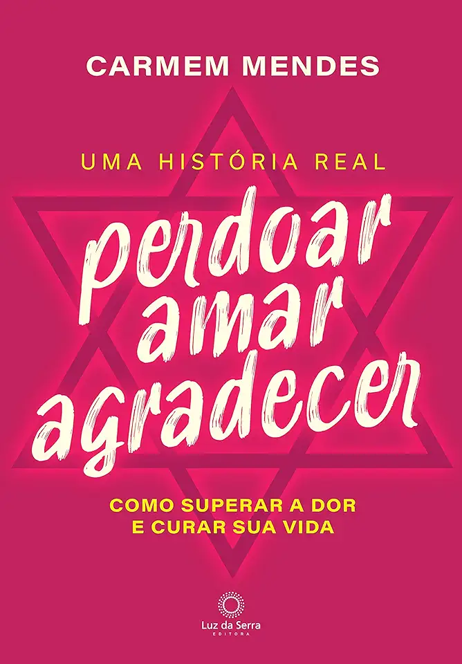 Capa do Livro Perdoar Amar Agradecer: Como superar a dor e curar sua vida - Carmem Mendes