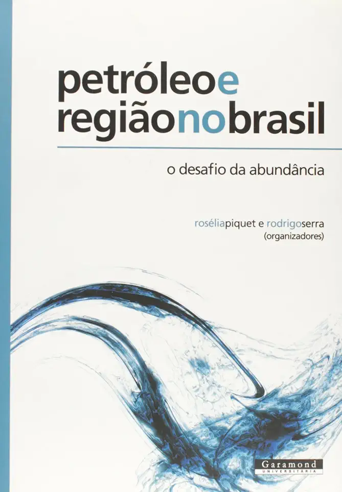 Capa do Livro Petróleo e Região no Brasil O Desafio da Abundância - Rosélia Piquet