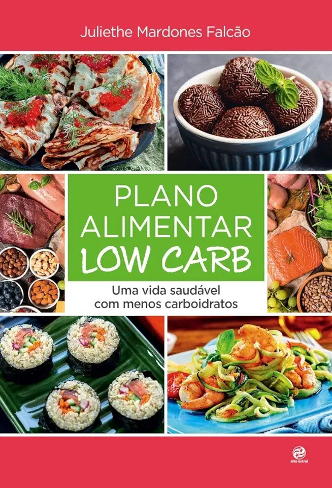 Capa do Livro Plano Alimentar Low Carb - Uma Vida Saudável Com Menos Carboidratos - Mardones Falcão, Juliethe