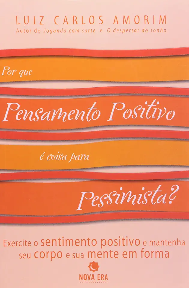 Capa do Livro Por Que Pensamento Positivo é Coisa para Pessimista? - Luiz Carlos Amorim