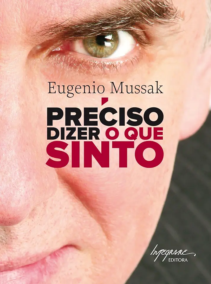 Capa do Livro Preciso Dizer o Que Sinto - Eugenio Mussak